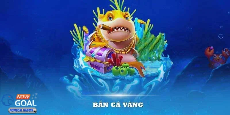 Bắn Cá Vàng - Trò chơi giải trí hot nhất được yêu thích